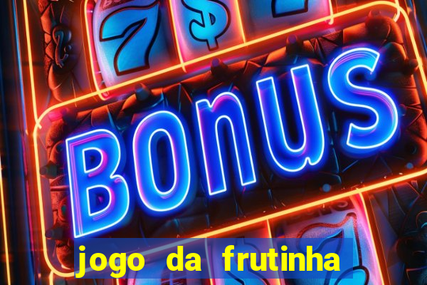 jogo da frutinha de ganhar dinheiro